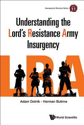 Understanding the Lord's Resistance Army Insurgency by Herman Butime, Adam Dolnik