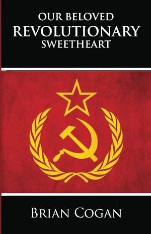 Our Beloved Revolutionary Sweetheart by Brian Cogan