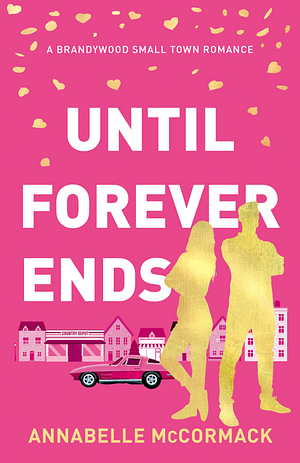 Until Forever Ends: An Enemies to Lovers Contemporary Romance by Annabelle McCormack