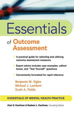 Essentials of Outcome Assessment by Scott a. Fields, Benjamin M. Ogles, Michael J. Lambert