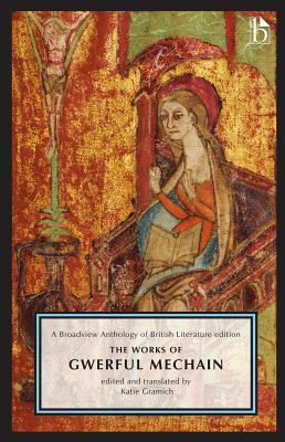 The Works of Gwerful Mechain: A Broadview Anthology of British Literature Edition by Gwerful Mechain, Katie Gramich