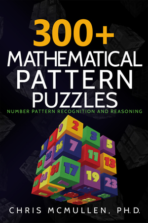 300+ Mathematical Pattern Puzzles by Chris McMullen