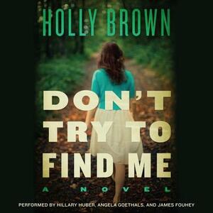 Don't Try to Find Me by Holly Brown