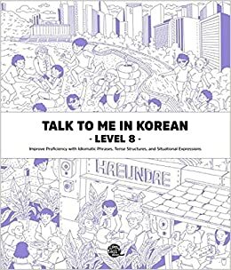 Talk To Me In Korean Level 8 (Downloadable Audio Files Included) (Talk To Me In Korean Textbook #8) by TalkToMeInKorean