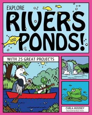 Explore Rivers and Ponds! by Carla Mooney