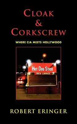 Cloak & Corkscrew: Where CIA Meets Hollywood by Robert Eringer