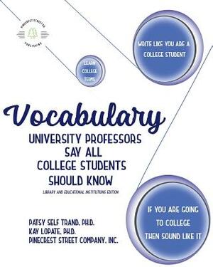 Vocabulary University Professors Say All College Students Should Know: Library and Educational Institutions Edition by Kay Lopate, Patsy Self Trand