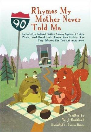 Rhymes My Mother Never Told Me by W.J. Burkland