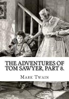 The Adventures of Tom Sawyer, Part 8. by Mark Twain