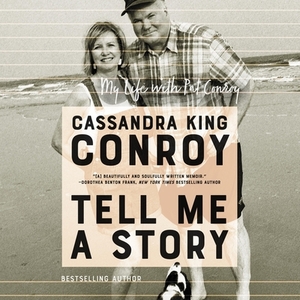 Tell Me a Story: My Life with Pat Conroy by Cassandra King Conroy