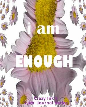 i am ENOUGH by Crazy Ink