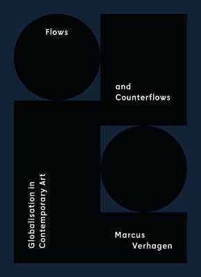 Flows and Counterflows: Globalisation in Contemporary Art by Marcus Verhagen