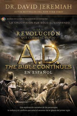 A.D. the Bible Continues En Español: La Revolución Que Cambió Al Mundo by David Jeremiah