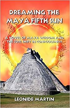 Dreaming the Maya Fifth Sun by Leonide Martin
