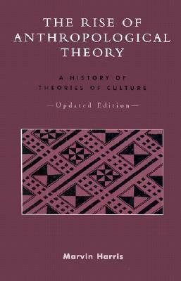 The Rise of Anthropological Theory: A History of Theories of Culture by Marvin Harris