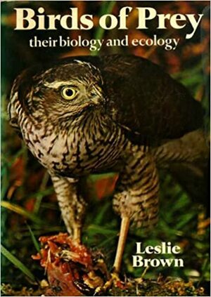 Birds Of Prey: Their Biology And Ecology by Leslie Brown