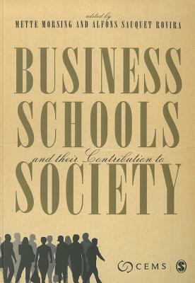 Business Schools and Their Contribution to Society by Alfons Sauquet Rovira, Mette Morsing