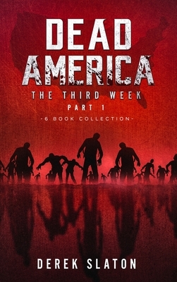 Dead America The Third Week Part One - 6 Book Collection by Derek Slaton