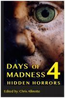 Days of Madness 4: Hidden Horrors by Mav Skye, Erin Cole, William Davoll, Park Cooper, Chris Allinotte, Angel Zapata, Barb Lien Cooper, Benjamin Sobieck, Richard Godwin, Absolutely Kate, R.S. Bohn