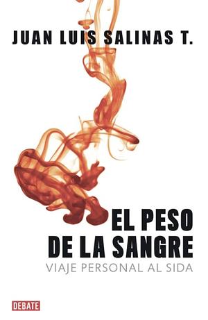 El peso de la sangre: viaje personal al sida by Juan Luis Salinas Toledo