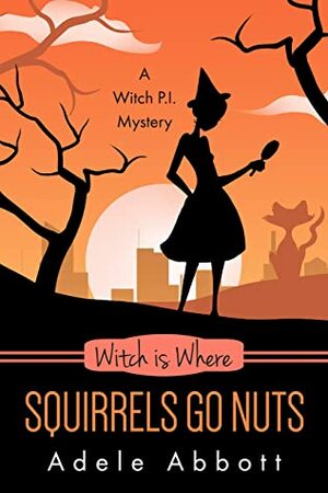 Witch Is Where Squirrels Go Nuts by Adele Abbott