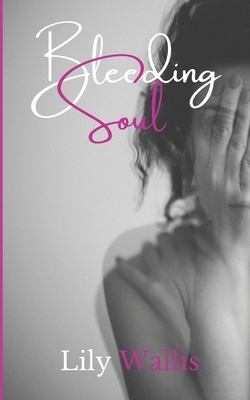 Bleeding Soul: Poetry & Prose by Lily Wallis