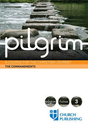 Pilgrim the Commandments: A Course for the Christian Journey by Robert Atwell, Paula Gooder, Sharon Ely Pearson