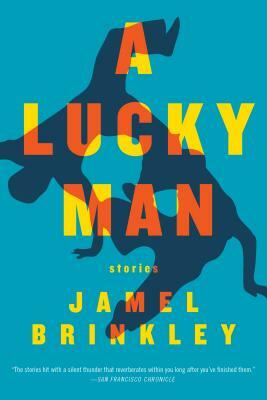 A Lucky Man: Stories by Jamel Brinkley