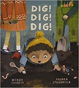 Dig! Dig! Dig! by Wenda Shurety