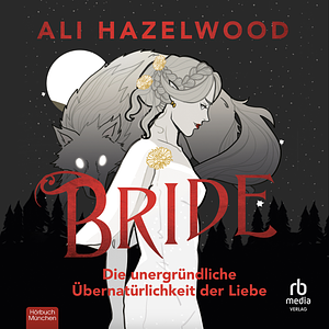 Bride. Die unergründliche Übernatürlichkeit der Liebe by Ali Hazelwood