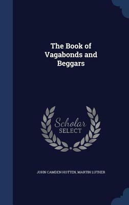 The Book of Vagabonds and Beggars by John Camden Hotten, Martin Luther