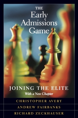 The Early Admissions Game: Joining the Elite, with a New Chapter by Richard Zeckhauser, Andrew Fairbanks