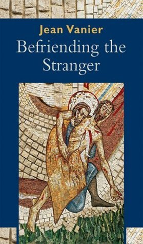 Befriending the Stranger by Jean Vanier