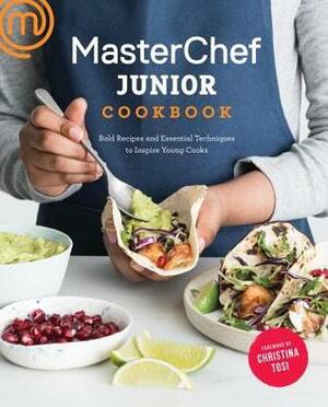 Masterchef Junior Cookbook: Bold Recipes and Essential Techniques to Inspire Young Cooks by Christina Tosi, MasterChef, Masterchef Junior