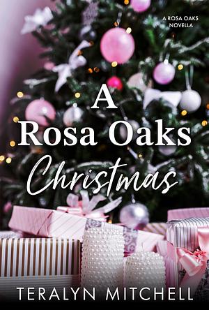 The Rosa Oaks Christmas  by Teralyn Mitchell