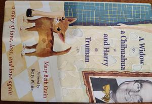 A Widow, a Chihuahua, and Harry Truman: A Story of Love, Loss, and Love Again by Mary Beth Crain