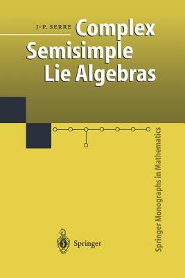 Complex Semisimple Lie Algebras by Jean-Pierre Serre