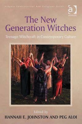 The New Generation Witches: Teenage Witchcraft in Contemporary Culture by Hannah E. Johnston
