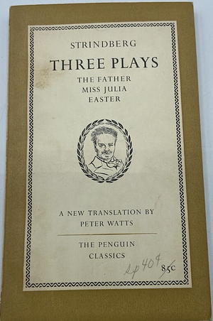 Three Plays: The Father, Miss Julia, Easter by August Strindberg, Peter Watts