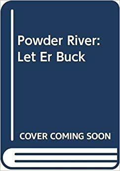 The Powder: Let Er Buck by Maxwell Struthers Burt