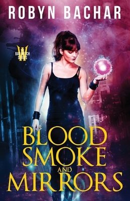 Blood, Smoke and Mirrors by Robyn Bachar