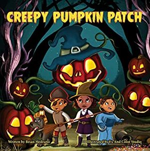 Creepy Pumpkin Patch: A spooky, fun story for imaginative readers by Kaustuv Brahmachari, Brian Medrano, Mariana Reyes