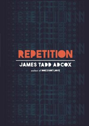 Repetition by James Tadd Adcox
