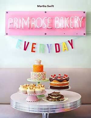Primrose Bakery Everyday by Martha Swift