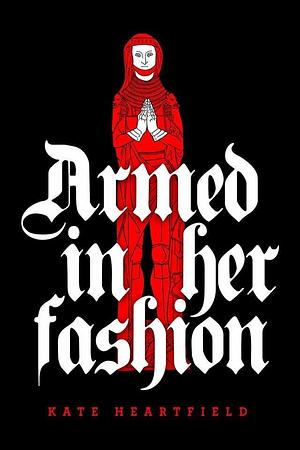Armed In Her Fashion by Kate Heartfield, Kate Heartfield