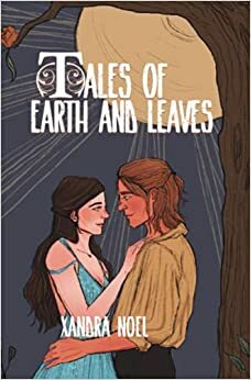 Tales of Earth and Leaves by Xandra Noel