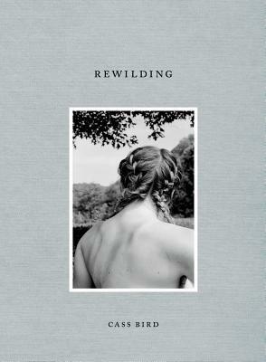 Cass Bird: Rewilding by Sally Singer, Cass Bird, J. Jack Halberstam