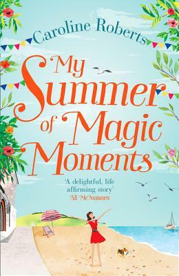 My Summer of Magic Moments by Caroline Roberts