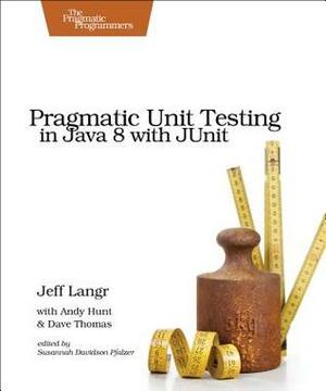 Pragmatic Unit Testing in Java 8 with Junit by Andrew Hunt, Jeff Langr, Dave Thomas