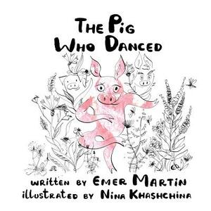 The Pig Who Danced by Emer Martin